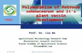 FAAS 25-06-2011 Agricultural microbiology research team Polymorphism of Ralstonia solanacearum and it’s plant vaccin development Prof. Dr. Liu Bo Agricultural.