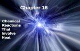 Chapter 16 Chemical Reactions That Involve Heat. The study of the changes in heat in chemical reactions. Thermochemistry.