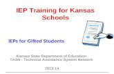 Gifted IEP IEP Training for Kansas Schools Kansas State Department of Education TASN - Technical Assistance System Network 2013-14 IEPs for Gifted Students.