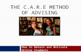 THE C.A.R.E METHOD OF ADVISING How to Retain and Motivate Online Students.
