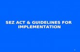 1 SEZ ACT & GUIDELINES FOR IMPLEMENTATION. 2 Effect of SEZ Act 2005, SEZ Rules 2006 & Related Laws.