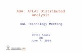 David Adams ATLAS ADA: ATLAS Distributed Analysis David Adams BNL June 7, 2004 BNL Technology Meeting.