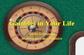 Gambles in Your Life Andre Dabrowski Mathematics and Statistics.