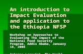 An introduction to Impact Evaluation and application to the Ethiopia NFSP Workshop on Approaches to Evaluating The Impact of the National Food Security.