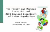 The Family and Medical Leave Act and 2008 Revised Department of Labor Regulations Labor Center University of Iowa.