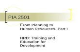 PIA 2501 F rom Planning to Human Resources- Part I HRD: Training and Education for Development.