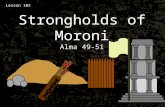 Lesson 102 Strongholds of Moroni Alma 49-51. Ammonihah The Lamanites were seen approaching towards the land of Ammonihah The city had been rebuilt and.