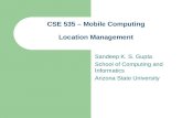 CSE 535 – Mobile Computing Location Management Sandeep K. S. Gupta School of Computing and Informatics Arizona State University.