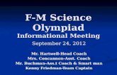 F-M Science Olympiad Informational Meeting September 24, 2012 Mr. Hartwell-Head Coach Mrs. Concannon-Asst. Coach Mr. Buchman-Ass.t Coach & Smart man Kenny.