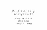 Profitability Analysis-II Chapter 8 & 9 ChEN 5253 Terry A. Ring.
