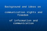Background and ideas on communication rights and freedom of information and communication.