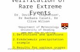 Verification of Rare Extreme Events 1.Definitions and questions 2.Eskdalemuir precipitation example 3.Results for various scores Dr. David B. Stephenson.