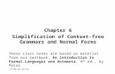 Chapter 6 Simplification of Context-free Grammars and Normal Forms These class notes are based on material from our textbook, An Introduction to Formal.