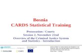 Bosnia CARDS Statistical Training Prosecution / Courts Session 2, November 22nd Overview of the Criminal Justice System and Statistics - Introduction With.