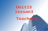 Unit15 lesson3 Teachers. Warming up 1. Who was your favorite teachers at primary school? 2. Why did you like him/her? 3. Guess. Will your teacher still.