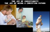 THE JOY OF CHRISTIANITY THE JOY OF BEING A CHRISTIAN FATHER THE JOY OF CHRISTIANITY THE JOY OF BEING A CHRISTIAN FATHER