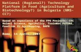 National (Regional?) Technology Platform in Food (Agriculture and Biotechnology?) in Bulgaria (NMS-CC?) Based on experience of the FP6 Projects: CEC Animal.