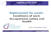 Youth Employment Rights@work for youth: Conditions of work Occupational safety and health Turin, 5-6 October, 2015 Rights@work for youth.