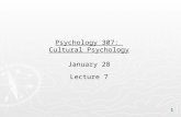 1 Psychology 307: Cultural Psychology January 28 Lecture 7.