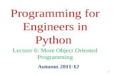 1 Programming for Engineers in Python Autumn 2011-12 Lecture 6: More Object Oriented Programming.