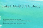Linked Data @ UCLA Library Presentation given June 25, 2015 at the UC Systemwide Implications of Linked Data Preconference by Kevin Balster, Valerie Bross,