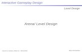 Interactive Gameplay Design Level Design Mario Michaelides Lecture 12 (10am), Week 10 - 08/12/2005 Arena/ Level Design.