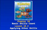 Chapter 10 Basic Skills Count Chapter 10 Basic Skills Count Lesson 10.2 Applying Other Skills Lesson 10.2 Applying Other Skills.