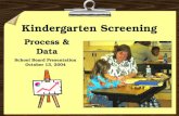 Kindergarten Screening Process & Data School Board Presentation October 13, 2004.