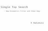 Single Top Search ~ New Kinematics Fitter and ttbar bkg~ K Nakamura.