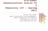 SciFinder Demonstration Search Pt 2 Chemistry 137 – Spring 2013 Grace Baysinger Head Librarian & Bibliographer, Swain Chemistry & Chemical Engineering.