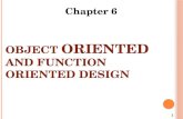 OBJECT ORIENTED AND FUNCTION ORIENTED DESIGN 1 Chapter 6.