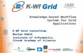 Knowledge-based Workflow System for Grid Applications K-Wf Grid consortium, Marian Babik Institute of Informatics, Slovak Academy of Sciences.