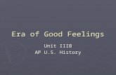 Era of Good Feelings Unit IIIB AP U.S. History. Era of Good Feelings  James Monroe (D-R) elected President after James Madison (D-R)  Under increased.