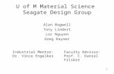 1 U of M Material Science Seagate Design Group Alan Bagwell Tony Lindert Loc Nguyen Greg Rayner Industrial Mentor: Dr. Vince Engelkes Faculty Advisor: