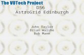 DS6 AstroGrid Edinburgh John Taylor Brian Walshe Bob Mann.