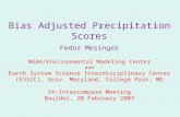 Bias Adjusted Precipitation Scores Fedor Mesinger NOAA/Environmental Modeling Center and Earth System Science Interdisciplinary Center (ESSIC), Univ. Maryland,