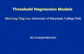 Threshold Regression Models Mei-Ling Ting Lee, University of Maryland, College Park MLTLEE@UMD.EDU.