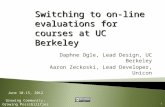 1 June 10-15, 2012 Growing Community; Growing Possibilities Switching to on-line evaluations for courses at UC Berkeley Daphne Ogle, Lead Design, UC Berkeley.