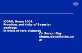 ICORD, Rome 2009. Promises and risks of Bayesian analyses in trials of rare diseases Dr Simon Day simon.day@Roche.com.