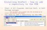 Installing BioPerl – how to add a repository to the PPM Start  All Programs  Active Perl…  Perl Package manager (If you don’t see a screen like the.
