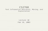 CS276B Text Information Retrieval, Mining, and Exploitation Lecture 10 Feb 18, 2003.