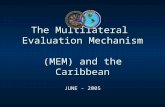 The Multilateral Evaluation Mechanism (MEM) and the Caribbean JUNE - 2005.
