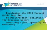 Developing the 2013 Israeli Guidelines for UV Disinfection Facilities for Drinking Water: Submitting a plan, operating and monitoring Dganit Eichen National.