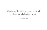 Carboxylic acids, esters, and other acid derivatives Chapter 16.