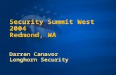 Security Summit West 2004 Redmond, WA Darren Canavor Longhorn Security.