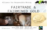 FAIRTRADE & FAIRMINED GOLD FAIR TRADE CONFERENCE BASELSHOW 2010 – March 19 th 2010 Patrick SCHEIN - ARM Board Member Alliance for Responsible Mining.