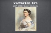 Victorian Era 1837-1901: Queen Victoria. Values, Attitudes & Beliefs: Christianity was the main religion A time of optimism & peace Strict moral code.