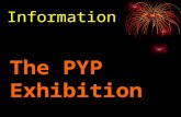 The PYP Exhibition Information. Purpose a celebration of the transition of learner from primary to middle school an in-depth, collaborative inquiry demonstrate.