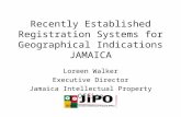 Recently Established Registration Systems for Geographical Indications JAMAICA Loreen Walker Executive Director Jamaica Intellectual Property Office.