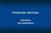 Freshman Seminar Interviews Job Applications Interviews Job Applications.